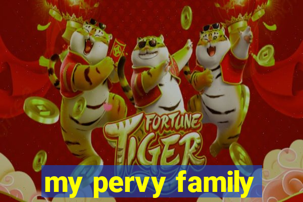 my pervy family